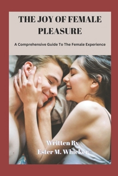 Paperback The Joy of Female Pleasure: A Comprehensive Guide to the Female Experience Book