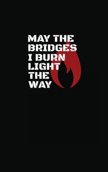 Paperback May The Bridges I Burn Light The Way Book