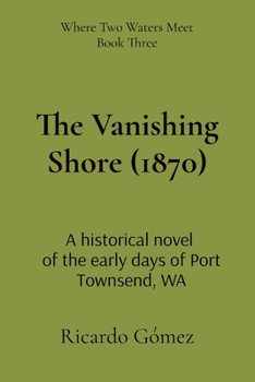 Paperback The Vanishing Shore (1870): A historical novel of the early days of Port Townsend, WA Book
