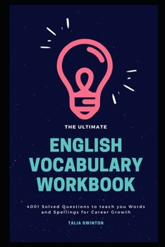 The Ultimate English Vocabulary Workbook: 4001 Solved Questions to teach you Words and Spellings for Career Growth