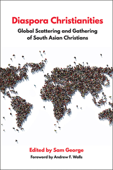 Paperback Diaspora Christianities: Global Scattering and Gathering of South Asian Christians Book