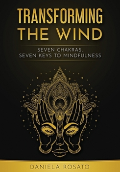 Paperback Transforming the wind: seven chakras, seven keys to mindfulness Book