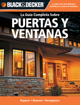 Paperback La Guia Completa Sobre Puertas y Ventanas: Reparar -Renovar -Reemplazar = Doors and Windows [Spanish] Book
