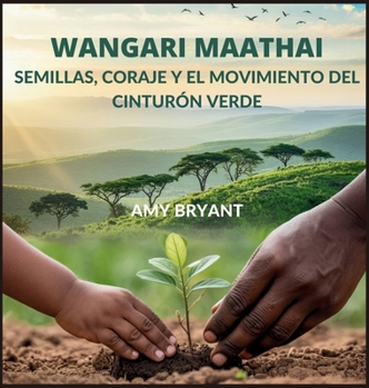 Hardcover Wangari Maathai: Semillas, Coraje Y El Movimiento Del Cinturón Verde [Spanish] Book