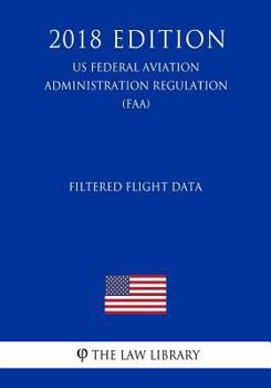 Paperback Filtered Flight Data (Us Federal Aviation Administration Regulation) (Faa) (2018 Edition) Book