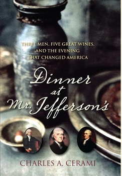 Hardcover Dinner at Mr. Jefferson's: Three Men, Five Great Wines, and the Evening That Changed America Book