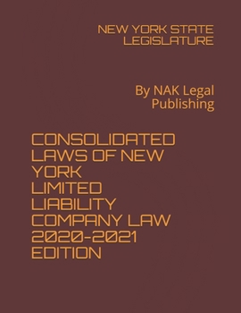 Paperback CONSOLIDATED LAWS OF NEW YORK LIMITED LIABILITY COMPANY LAW 2020-2021 EDITION: By NAK Legal Publishing Book