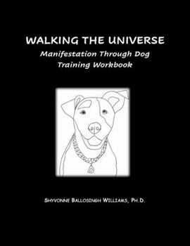 Paperback Walking The Universe Manifestation through Dog Training: A Workbook for Doodling, Coloring, and Reflecting Book