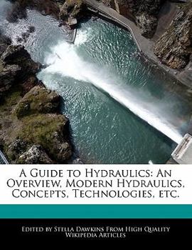 Paperback A Guide to Hydraulics: An Overview, Modern Hydraulics, Concepts, Technologies, Etc. Book