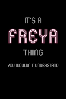 Paperback It's A Freya Thing, You Wouldn't Understand: Personalized Notebook Journal With Name Blank Lined Customized Diary Logbook Gifts Book