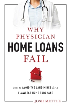 Paperback Why Physician Home Loans Fail: How to Avoid the Land Mines for a Flawless Home Purchase Book