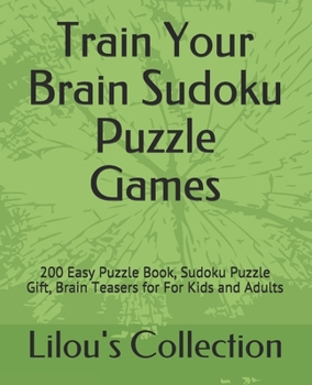 Train Your Brain Sudoku Puzzle Games: 200 Easy Puzzle Book, Sudoku Puzzle Gift, Brain Teasers for For Kids and Adults