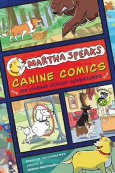 Martha Speaks: Canine Comics: Six Daring Doggie Adventures - Book  of the Martha Speaks Readers