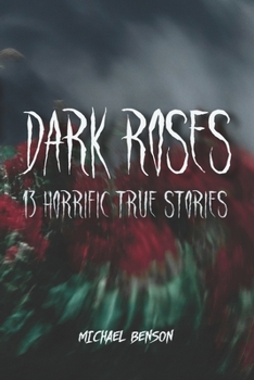 Paperback Dark Roses: 13 Horrific True Stories Book