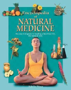 Hardcover Encyclopedia of Natural Medicine: An Essential Guide to Leading a Healthier Life, the Natural Way Book