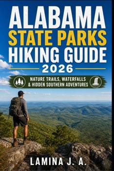ALABAMA STATE PARKS HIKING GUIDE 2026: NATURE TRAILS, WATERFALLS & HIDDEN SOUTHERN ADVENTURES (Trailbound Adventures)