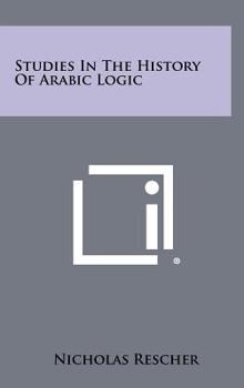 Studies In The History Of Arabic Logic