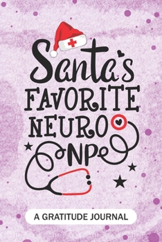 Paperback Santa's Favorite Neuro NP - A Gratitude Journal: Beautiful Gratitude Journal for All advanced practice registered nurse NP, Future Neuroscience Nurse Book