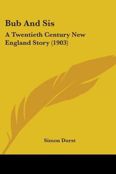Paperback Bub And Sis: A Twentieth Century New England Story (1903) Book