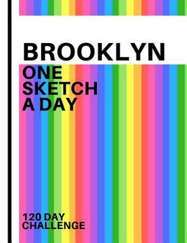 Brooklyn: Personalized colorful rainbow sketchbook with name: One sketch a day for 120 days challenge