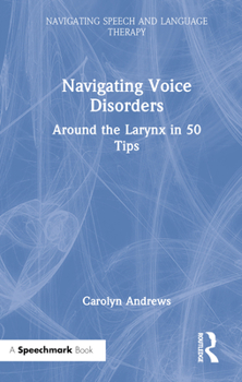 Hardcover Navigating Voice Disorders: Around the Larynx in 50 Tips Book