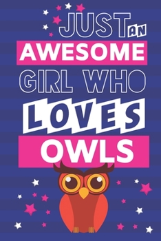 Paperback Just an Awesome Girl Who Loves Owls: Cute Owl Gifts for Women & Girls... Pink & Blue Small Lined Notebook or Journal to Write in Book