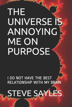 Paperback The Universe Is Annoying Me on Purpose: I Do Not Have the Best Relationship with My Brain Book