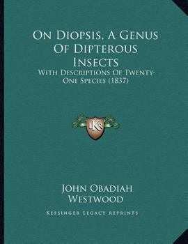 Paperback On Diopsis, A Genus Of Dipterous Insects: With Descriptions Of Twenty-One Species (1837) Book