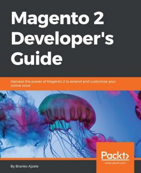 Paperback Magento 2 Developers Guide: Harness the power of Magento 2 to extend and customize your online store Book