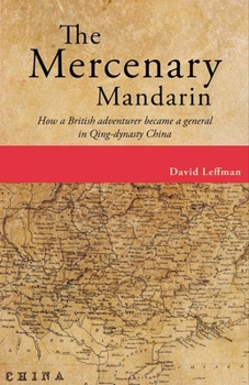 Paperback The Mercenary Mandarin: How a British Adventurer Became a General in Qing-Dynasty China Book