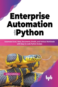 Paperback Enterprise Automation with Python: Automate Excel, Web, Documents, Emails, and Various Workloads with Easy-to-code Python Scripts (English Edition) Book