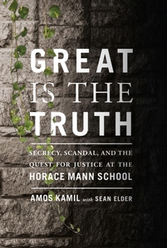 Paperback Great Is the Truth: Secrecy, Scandal, and the Quest for Justice at the Horace Mann School Book