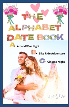 Paperback The Alphabet Date Book: 260 Ideas for Memorable Romance Book