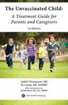 Paperback The Unvaccinated Child: A Treatment Guide for Parents and Caregivers Book