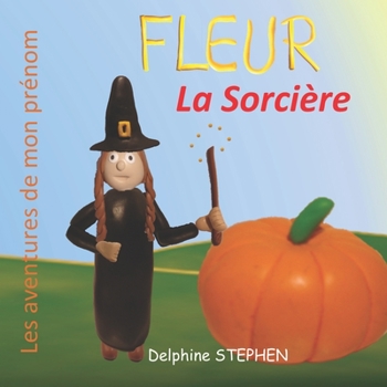 Paperback Fleur la Sorcière: Les aventures de mon prénom [French] Book