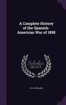 Hardcover A Complete History of the Spanish-American War of 1898 Book