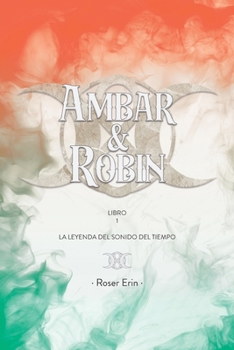 Ambar&Robin: La Leyenda del Sonido del Tiempo. Libro 1