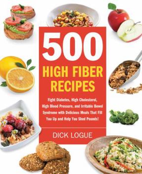 Paperback 500 High Fiber Recipes: Fight Diabetes, High Cholesterol, High Blood Pressure, and Irritable Bowel Syndrome with Delicious Meals That Fill You Book
