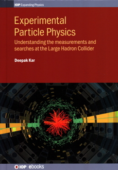Hardcover Experimental Particle Physics: Understanding the measurements and searches at the Large Hadron Collider Book