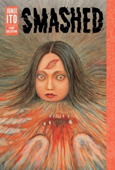 Smashed: Junji Ito Story Collection - Book #11 of the 