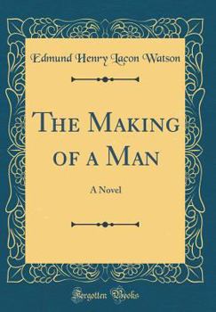 Hardcover The Making of a Man: A Novel (Classic Reprint) Book