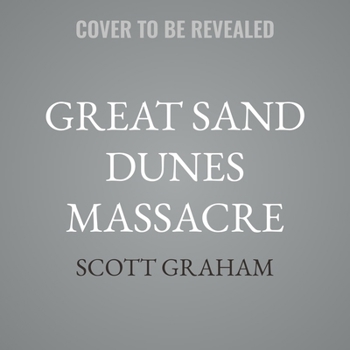 Great Sand Dunes Massacre: A National Park Mystery