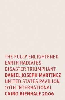 Vinyl Bound Daniel Joseph Martinez: The Fully Enlightened Earth Radiates Disaster Triumphant: United States Pavilion 10th International 2006 Cairo Bienniale Book