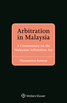 Hardcover Arbitration in Malaysia: A Commentary on the Malaysian Arbitration Act Book