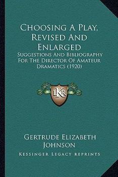 Paperback Choosing A Play, Revised And Enlarged: Suggestions And Bibliography For The Director Of Amateur Dramatics (1920) Book