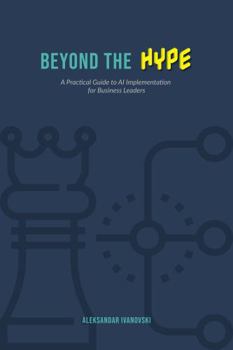 Paperback Beyond the Hype: A Practical Guide to AI Implementation for Business Leaders Book
