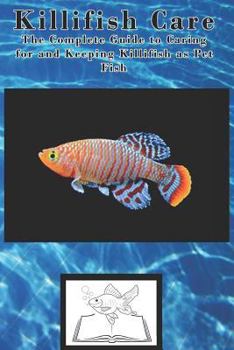 Paperback Killifish Care: The Complete Guide to Caring for and Keeping Killifish as Pet Fish Book