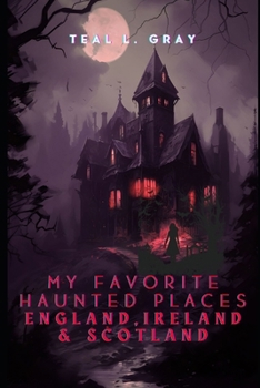 Favorite Haunted Places: England, Ireland & Scotland