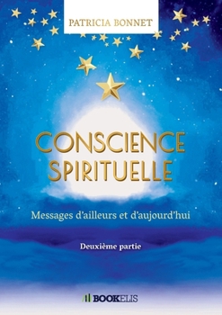 Paperback Conscience Spirituelle: Messages d'ailleurs et d'aujourd'hui - seconde partie [French] Book