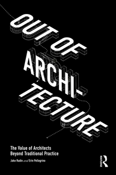 Hardcover Out of Architecture: The Value of Architects Beyond Traditional Practice Book
